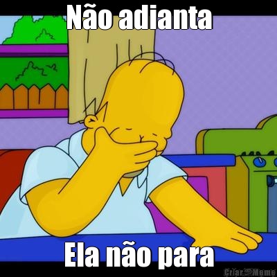 N�o adianta Ela n�o para