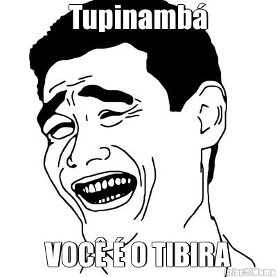 Tupinamb� VOC� � O TIBIRA