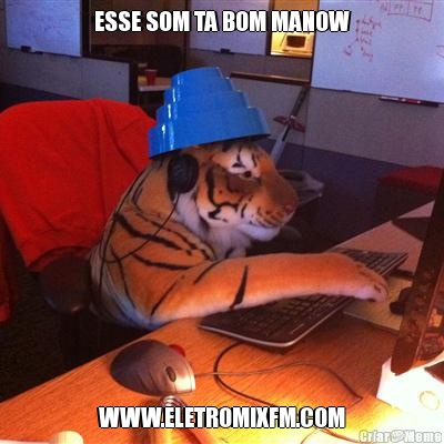 ESSE SOM TA BOM MANOW WWW.ELETROMIXFM.COM