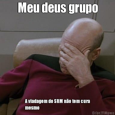 Meu deus grupo A viadagem do SRM n�o tem cura
mesmo