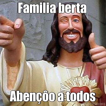 Familia berta  Aben��o a todos