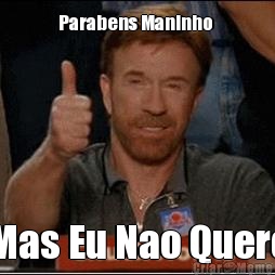 Parabens Maninho  Mas Eu Nao Quero