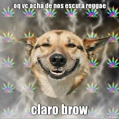 oq vc acha de nos escuta reggae claro brow