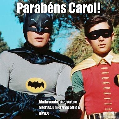Parab�ns Carol!  Muita sa�de , paz , sorte e
alegrias. Um grande beijo e
abra�o