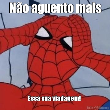 N�o aguento mais Essa sua viadagem! 