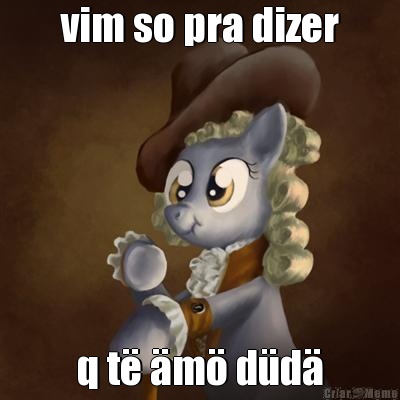 vim so pra dizer q t� �m� d�d�