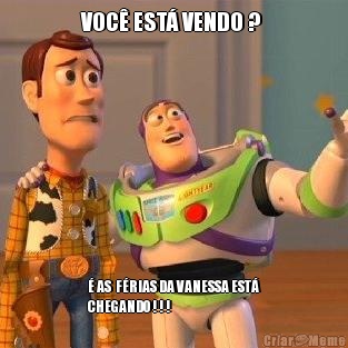 VOC� EST� VENDO ?  � AS  F�RIAS DA VANESSA EST�
CHEGANDO ! ! !