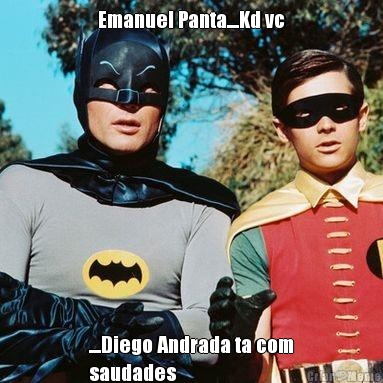 Emanuel Panta....Kd vc ....Diego Andrada ta com
saudades