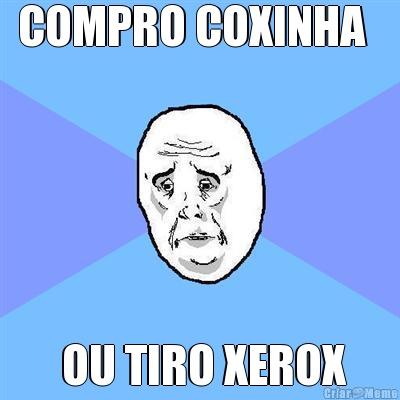 COMPRO COXINHA    OU TIRO XEROX