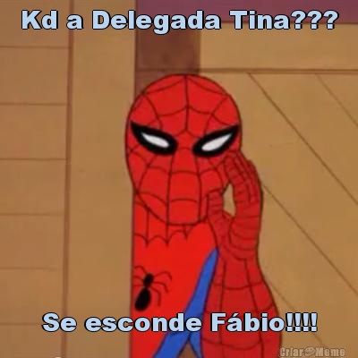 Kd a Delegada Tina??? Se esconde F�bio!!!!