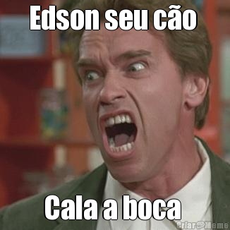 Edson seu c�o  Cala a boca 