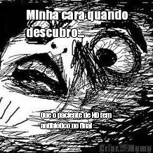 Minha cara quando
descubro...  Que o paciente de HD tem
antibi�tico no final 