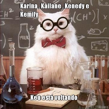Karina , Kailane , Kenedy e
Kemily Keu est� voltando 