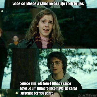 voce conhece a simone araujo rodrigues cone�o sim , ela tem 4 filhas e cinco
netos , e um numero incont�vel de caras
querendo ser seu genro