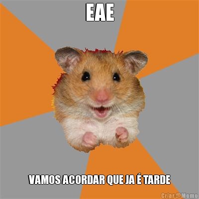 EAE VAMOS ACORDAR QUE JA � TARDE