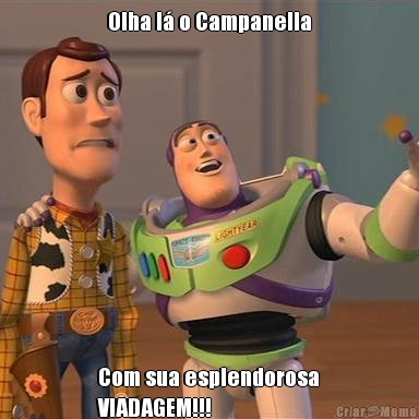 Olha l� o Campanella Com sua esplendorosa
VIADAGEM!!!