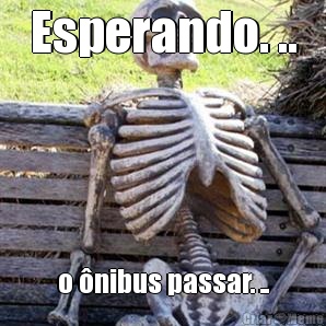 Esperando. .. o �nibus passar. ..