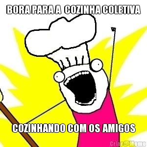 BORA PARA A  COZINHA COLETIVA COZINHANDO COM OS AMIGOS
