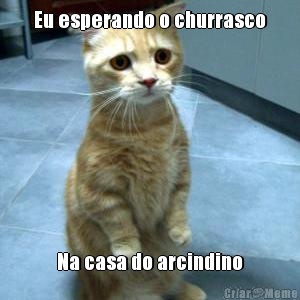 Eu esperando o churrasco Na casa do arcindino