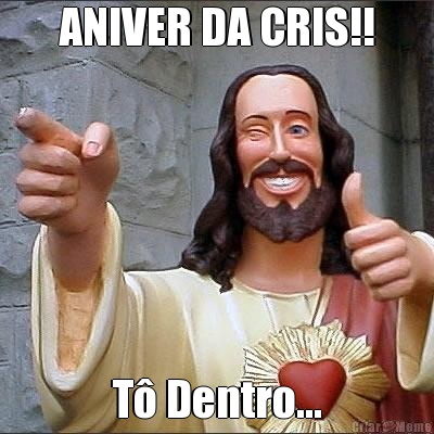 ANIVER DA CRIS!! T� Dentro...
