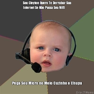 Sou Cleyton Quero Te Derrubar Sua
Internet Se N�o Passa Seu Wifi Pega Seu Micro no Meio Cuzinho e Chupa