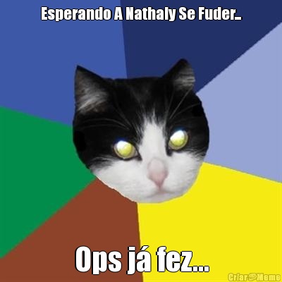 Esperando A Nathaly Se Fuder... Ops j� fez...