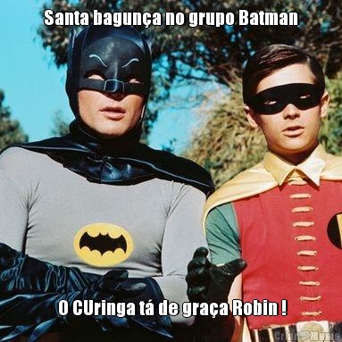 Santa bagun�a no grupo Batman  O CUringa t� de gra�a Robin !