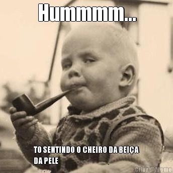 Hummmm... TO SENTINDO O CHEIRO DA BEI�A
DA PELE