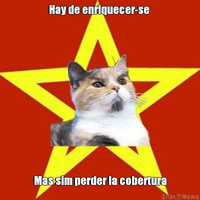 Hay de enriquecer-se  Mas sim perder la cobertura