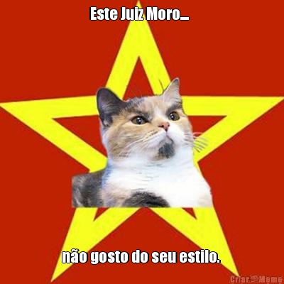 Este Juiz Moro....   n�o gosto do seu estilo. 
