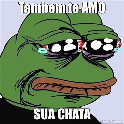 Tambem te AMO SUA CHATA