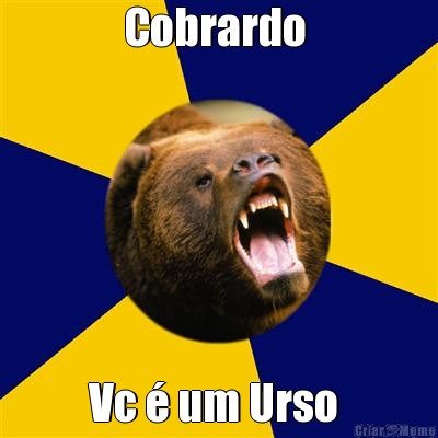 Cobrardo  Vc � um Urso 