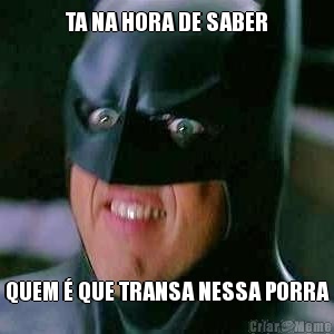 TA NA HORA DE SABER QUEM � QUE TRANSA NESSA PORRA