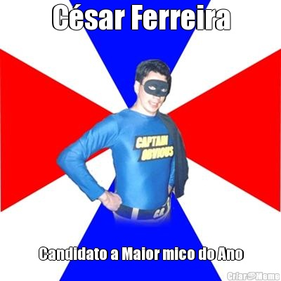 C�sar Ferreira Candidato a Maior mico do Ano