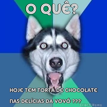 O qu�?  Hoje tem torta de chocolate
nas Del�cias da Vov� ???