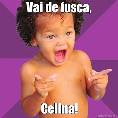 Vai de fusca, Celina!