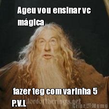 Ageu vou ensinar vc
m�gica   fazer teg com varinha 5
P.V.L