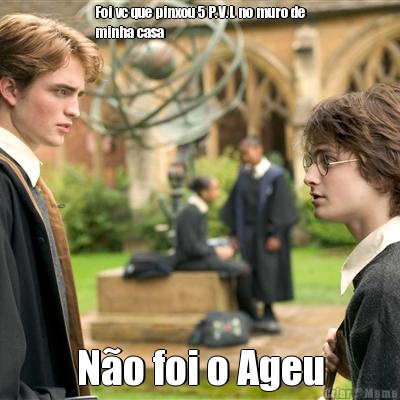 Foi vc que pinxou 5 P.V.L no muro de
minha casa  N�o foi o Ageu