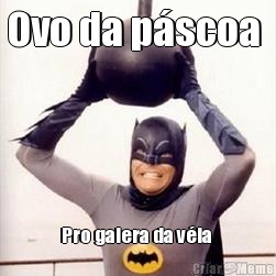 Ovo da p�scoa  Pro galera da v�ia 