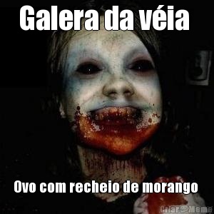 Galera da v�ia  Ovo com recheio de morango 