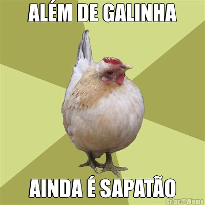 AL�M DE GALINHA AINDA � SAPAT�O