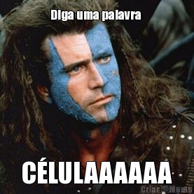 Diga uma palavra  C�LULAAAAAA