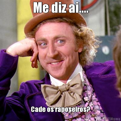 Me diz ai.... Cade os raposeiros?