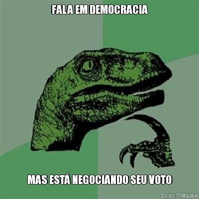 FALA EM DEMOCRACIA MAS EST� NEGOCIANDO SEU VOTO