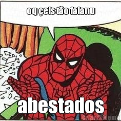 oq �eis t�o falanu abestados