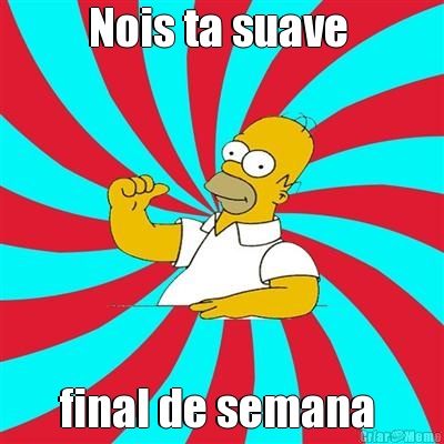 Nois ta suave  final de semana 