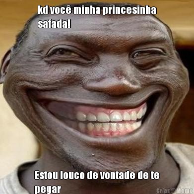 kd voc� minha princesinha
safada! Estou louco de vontade de te
pegar