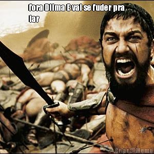 fora Dilma E vai se fuder pra
lar   