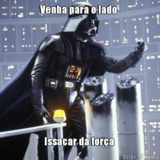 Venha para o lado  Issacar da for�a 