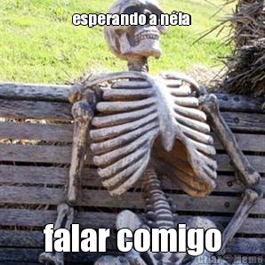 esperando a n�ia  falar comigo